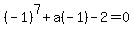%28-1%29%5E7%2Ba%28-1%29-2=0