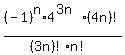 %28-1%29%5En%2A4%5E%283n%29%2A%284n%29%21%2F%28%283n%29%21n%21%29