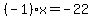 %28-1%29x=-22