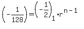 %28-1%2F128%29=+%28-1%2F2%29%5B1%5D%2Ar%5E%28n-1%29