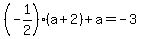 %28-1%2F2%29%28a%2B2%29%2Ba=-3