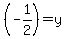 %28-1%2F2%29+=+y