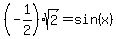 %28-1%2F2%29sqrt%282%29+=+sin%28x%29