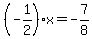 %28-1%2F2%29x=-7%2F8