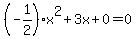%28-1%2F2%29x%5E2%2B3x%2B0=0