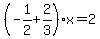 %28-1%2F2%2B2%2F3%29x=2