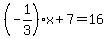 %28-1%2F3%29x%2B7=16