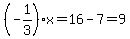 %28-1%2F3%29x=16-7=9