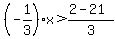 %28-1%2F3%29x%3E%282-21%29%2F3