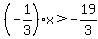 %28-1%2F3%29x%3E-19%2F3