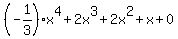 %28-1%2F3%29x%5E4+%2B+2x%5E3+%2B+2x%5E2+%2B+x%2B0%29