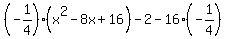 %28-1%2F4%29%28x%5E2-8x%2B16%29-2-16%2A%28-1%2F4%29
