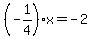 %28-1%2F4%29%2Ax=-2