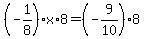 %28-1%2F8%29+%2A+x+%2A+8+=+%28-9%2F10%29+%2A+8