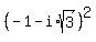 %28-1-i%2Asqrt%283%29%29%5E2