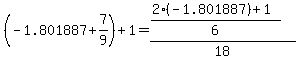 %28-1.801887%2B7%2F9%29%2B1+=+%28%282%28-1.801887%29%2B1%29%2F6%29%2F18