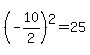 %28-10%2F2%29%5E2=25