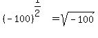 %28-100%29%5E%281%2F2%29+=+sqrt%28-100%29