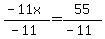 %28-11x%29%2F%28-11%29=+55%2F%28-11%29