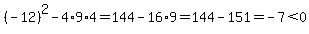 %28-12%29%5E2-4%2A9%2A4=144-16%2A9=144-151=-7%3C0