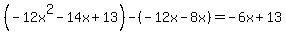 %28-12x%5E2-14x%2B13%29-%28-12x-8x%29=-6x%2B13