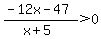 %28-12x+-+47%29%2F%28x%2B5%29+%3E+0