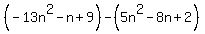 %28-13n%5E2-n%2B9%29-%285n%5E2-8n%2B2%29