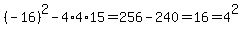 %28-16%29%5E2-4%2A4%2A15=256-240=16=4%5E2