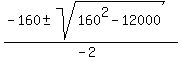 %28-160%2B-+sqrt%28160%5E2-12000%29%29%2F%28-2%29