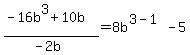 %28-16b%5E3+%2B+10b%29%2F%28-2b%29=8b%5E%283-1%29-5
