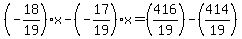 %28-18%2F19%29x-%28-17%2F19%29x=%28416%2F19%29-%28414%2F19%29