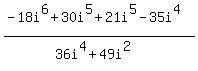 %28-18i%5E6%2B30i%5E5%2B21i%5E5-35i%5E4%29%2F%2836i%5E4%2B49i%5E2%29