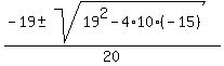 %28-19+%2B-+sqrt%2819%5E2+-+4%2A10%2A%28-15%29%29%29%2F20