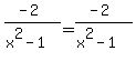 %28-2%29%2F%28x%5E2-1%29+=+%28-2%29%2F%28x%5E2-1%29