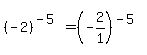 %28-2%29%5E%28-5%29=%28-2%2F1%29%5E%28-5%29