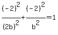 %28-2%29%5E2%2F%282b%29%5E2%2B%28-2%29%5E2%2Fb%5E2=1