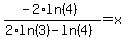 %28-2%2Aln%284%29%29%2F%282%2Aln%283%29-ln%284%29%29=x
