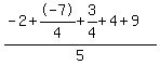 %28-2%2B-7%2F4%2B3%2F4%2B4%2B9%29%2F5