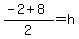 %28-2%2B8%29%2F2=h