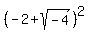 %28-2%2Bsqrt%28-4%29%29%5E2