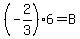 %28-2%2F3%29%2A6+=+B