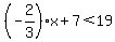 %28-2%2F3%29x%2B7%3C19