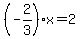 %28-2%2F3%29x=2