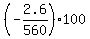 %28-2.6%2F560%29%2A+100