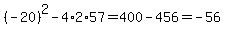 %28-20%29%5E2+-+4%2A2%2A57+=+400+-+456+=+-56.