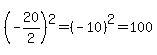 %28-20%2F2%29%5E2=%28-10%29%5E2=100