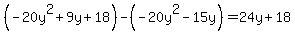 %28-20y%5E2%2B9y%2B18%29-%28-20y%5E2-15y%29=24y%2B18