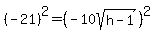 %28-21%29%5E2=%28-10sqrt%28h-1%29%29%5E2