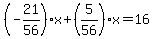 %28-21%2F56%29x%2B%285%2F56%29x=16