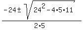 %28-24+%2B-+sqrt%2824%5E2-4%2A5%2A11+%29%29%2F%282%2A5%29+